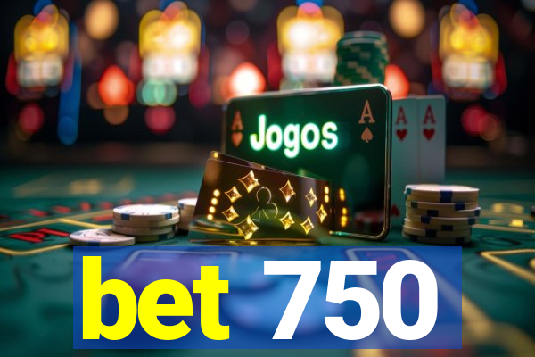 bet 750